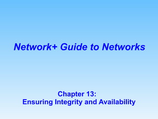 Chapter 13:  Ensuring Integrity and Availability Network+ Guide to Networks 