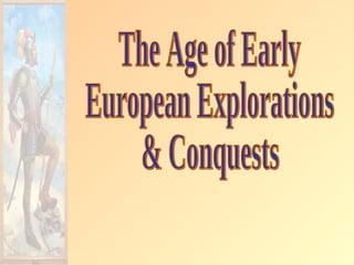 The Age of Early European Explorations & Conquests 