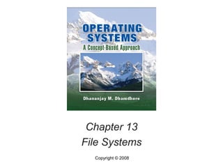 Chapter 13
File Systems
Copyright © 2008
 