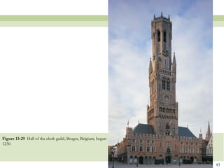 43
Figure 13-29 Hall of the cloth guild, Bruges, Belgium, begun
1230.
 
