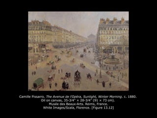 Camille Pissarro. The Avenue de l'Opéra, Sunlight, Winter Morning. c. 1880.
Oil on canvas, 35-3∕4" × 28-3∕4" (91 × 73 cm).
Musée des Beaux-Arts. Reims, France.
White Images/Scala, Florence. [Figure 13.12]
 