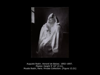 Auguste Rodin. Honoré de Balzac. 1892–1897.
Plaster. Height 9' 10" (3 m).
Musée Rodin, Paris. Private Collection. [Figure 13.21]
 