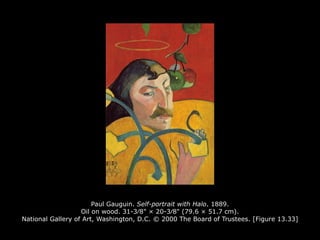 Paul Gauguin. Self-portrait with Halo. 1889.
Oil on wood. 31-3∕8" × 20-3∕8" (79.6 × 51.7 cm).
National Gallery of Art, Washington, D.C. © 2000 The Board of Trustees. [Figure 13.33]
 