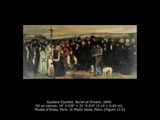 Gustave Courbet. Burial at Ornans. 1849.
Oil on canvas. 10' 3-5∕8" × 21' 9-3∕4" (3.14 × 6.65 m).
Musée d'Orsay, Paris. © Photo Josse, Paris. [Figure 13.5]
 