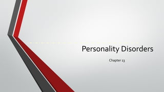 Personality Disorders
Chapter 13
 