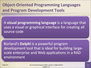 Object-Oriented Programming Languages
and Program Development Tools
Discovering Computers 2010: Living in a Digital World
Chapter 13
13Page 673
 