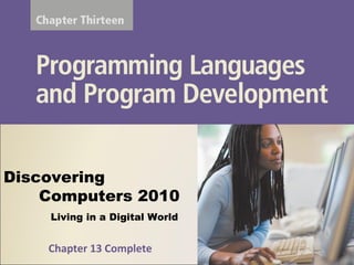 Living in a Digital World
Discovering
Computers 2010
Chapter 13 Complete
 