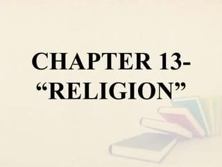 CHAPTER 13-
“RELIGION”
 