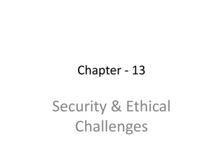 Chapter - 13
Security & Ethical
Challenges
 