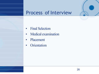 Process of Interview
26
• Final Selection
• Medicalexamination
• Placement
• Orientation
 