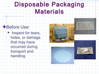 Disposable Packaging
Materials
Before Use:
 Inspect for tears,
holes, or damage
that may have
occurred during
transport and
handling
 