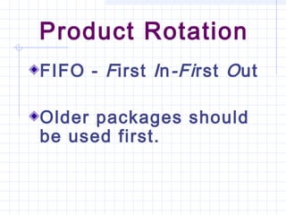Product Rotation
FIFO - First In-First Out
Older packages should
be used first.
 