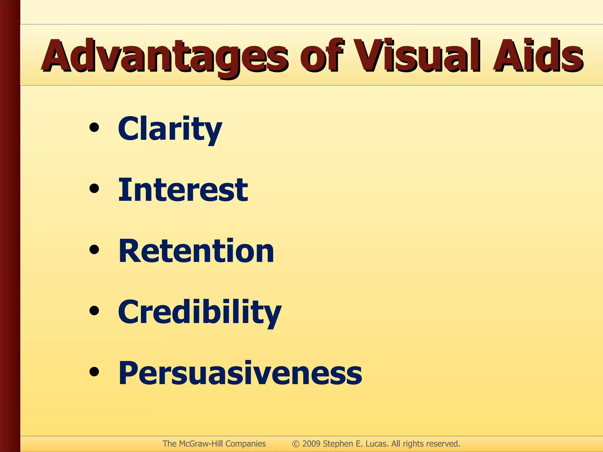 Advantages of Visual Aids Clarity Interest Retention Credibility Persuasiveness 