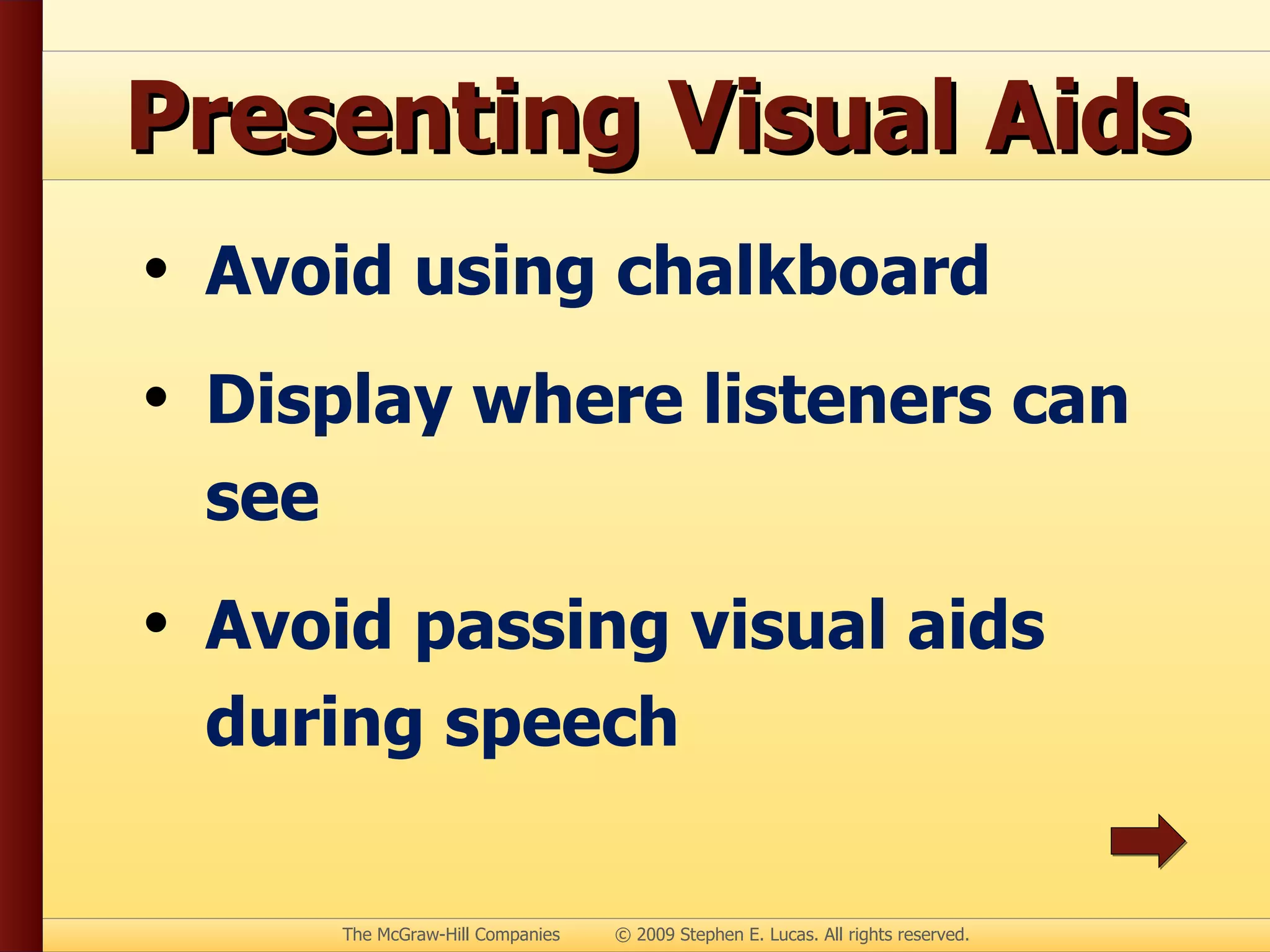 Presenting Visual Aids Avoid using chalkboard Display where listeners can see Avoid passing visual aids during speech 