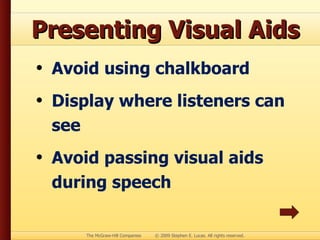 Presenting Visual Aids Avoid using chalkboard Display where listeners can see Avoid passing visual aids during speech 