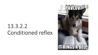 13.3.2.2
Conditioned reflex
 