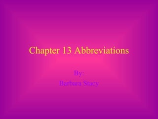 Chapter 13 Abbreviations By: Barbara Stacy 