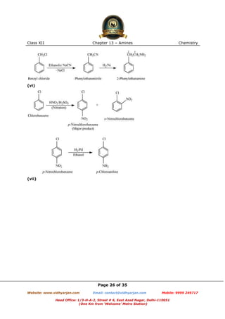 Class XII

Chapter 13 – Amines

Chemistry

(vi)

(vii)

Page 26 of 35
Website: www.vidhyarjan.com

Email: contact@vidhyarjan.com

Mobile: 9999 249717

Head Office: 1/3-H-A-2, Street # 6, East Azad Nagar, Delhi-110051
(One Km from ‘Welcome’ Metro Station)

 