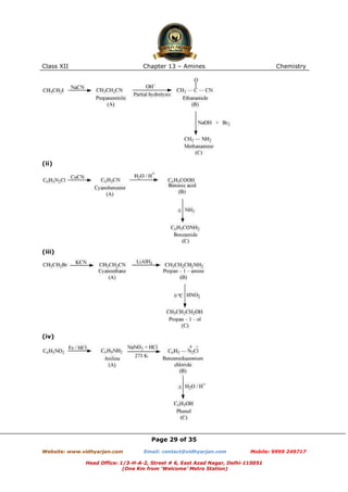 Class XII

Chapter 13 – Amines

Chemistry

(ii)

(iii)

(iv)

Page 29 of 35
Website: www.vidhyarjan.com

Email: contact@vidhyarjan.com

Mobile: 9999 249717

Head Office: 1/3-H-A-2, Street # 6, East Azad Nagar, Delhi-110051
(One Km from ‘Welcome’ Metro Station)

 