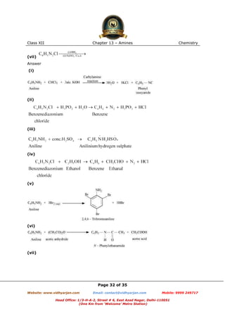 Class XII

Chapter 13 – Amines

Chemistry

(vii)
Answer
(i)

(ii)

(iii)

(iv)

(v)

(vi)

(vii)

Page 32 of 35
Website: www.vidhyarjan.com

Email: contact@vidhyarjan.com

Mobile: 9999 249717

Head Office: 1/3-H-A-2, Street # 6, East Azad Nagar, Delhi-110051
(One Km from ‘Welcome’ Metro Station)

 