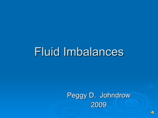 Fluid Imbalances Peggy D.  Johndrow 2009 