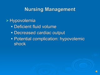 Nursing Management Hypovolemia Deficient fluid volume Decreased cardiac output Potential complication: hypovolemic shock 