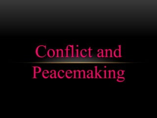 Conflict and
Peacemaking
 