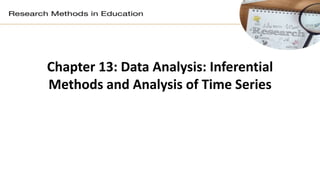 Chapter 13: Data Analysis: Inferential
Methods and Analysis of Time Series
 