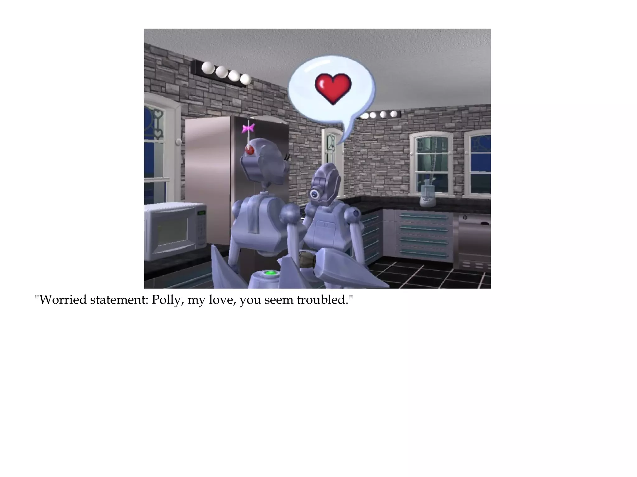 "Worried statement: Polly, my love, you seem troubled."
 