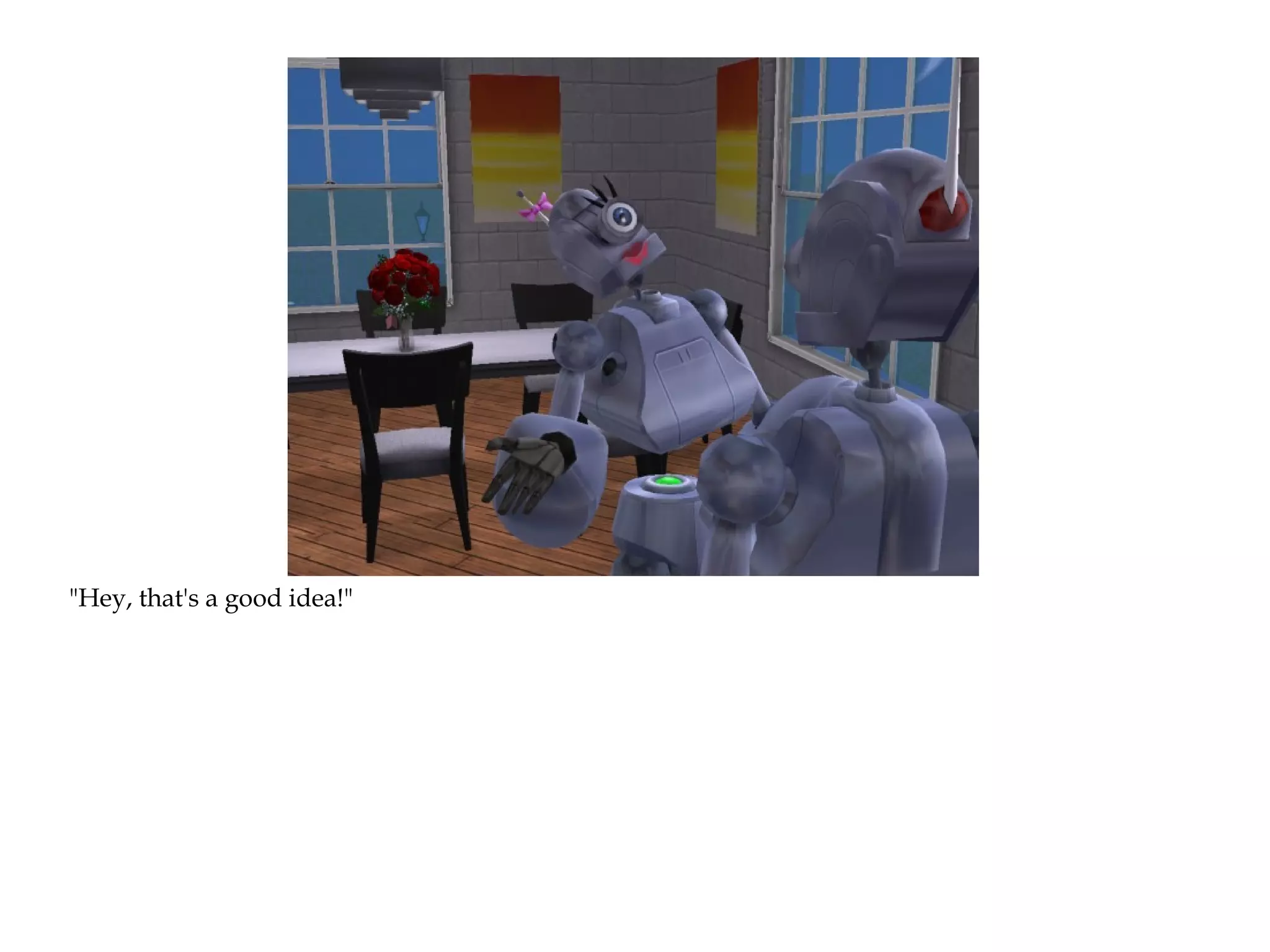 "Hey, that's a good idea!"
 