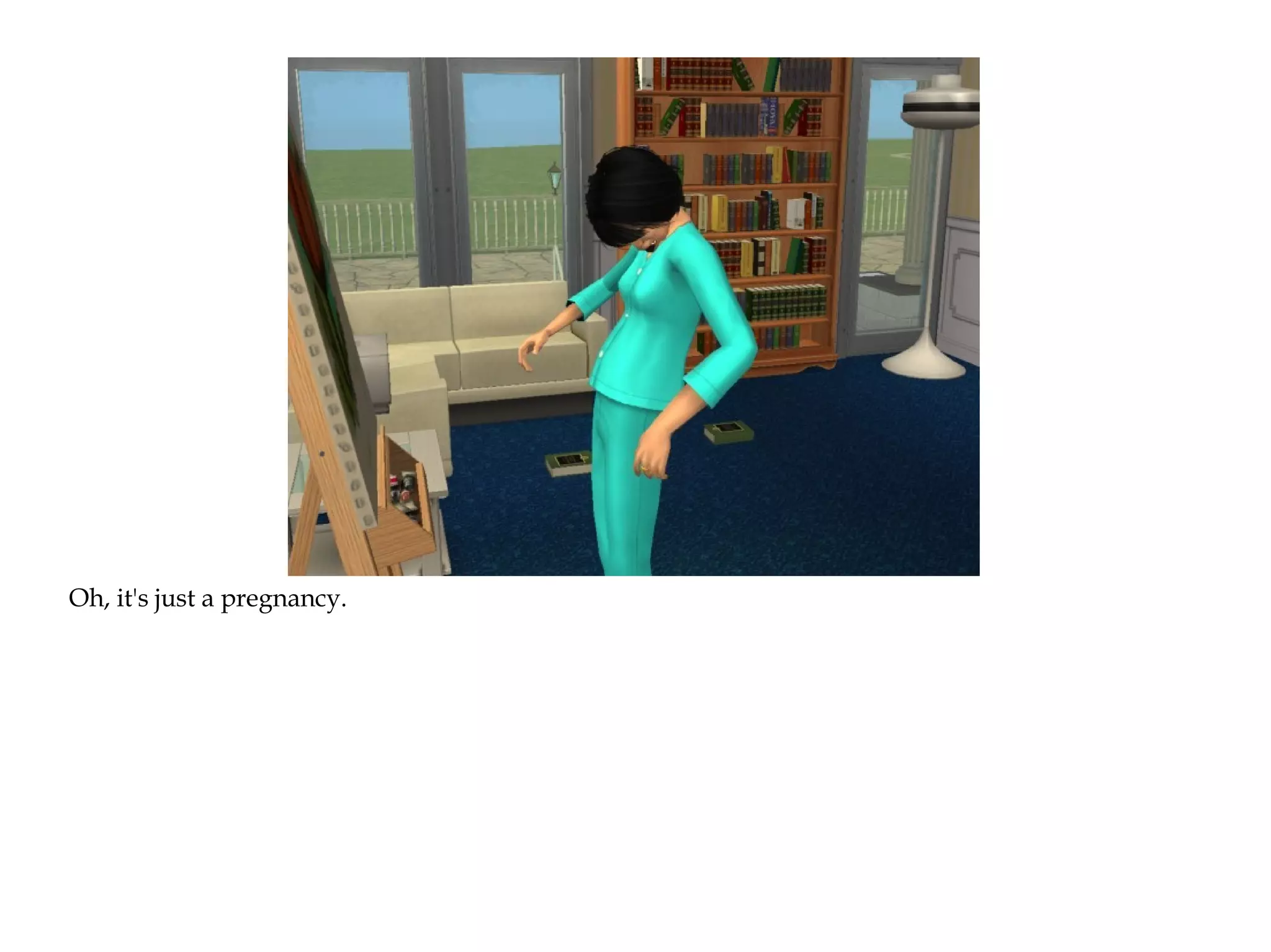 Oh, it's just a pregnancy.
 