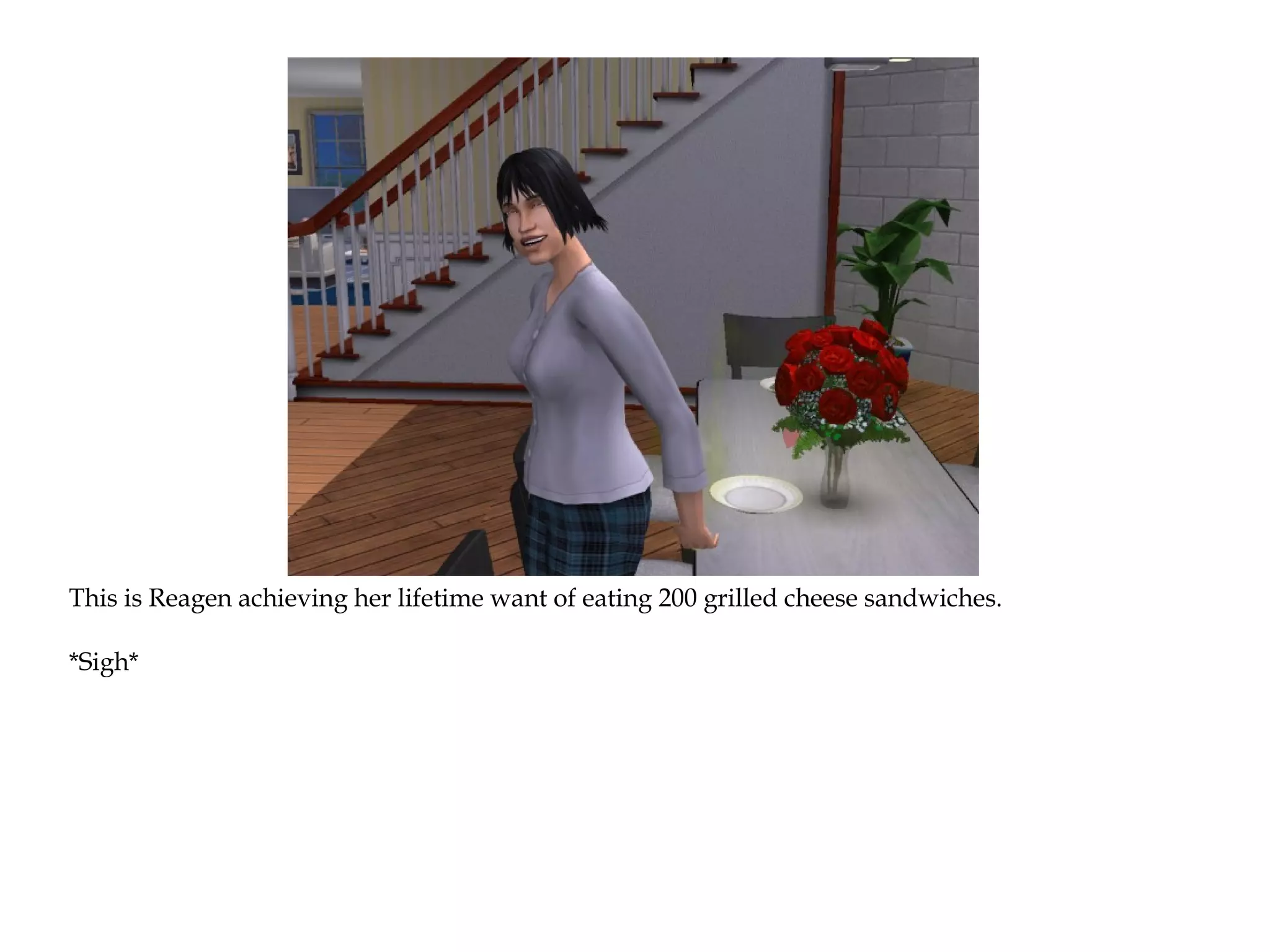 This is Reagen achieving her lifetime want of eating 200 grilled cheese sandwiches.

*Sigh*
 