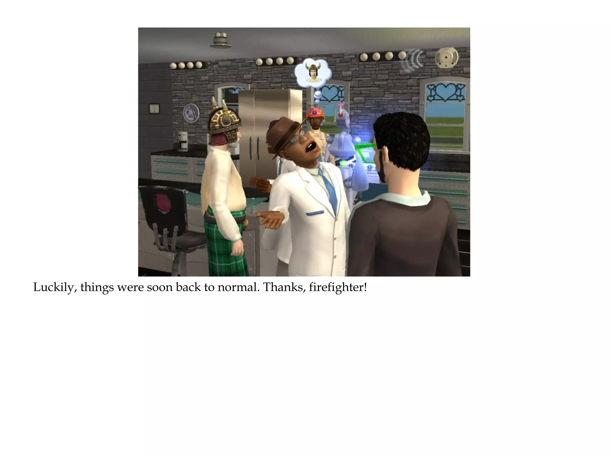 Luckily, things were soon back to normal. Thanks, firefighter!
 