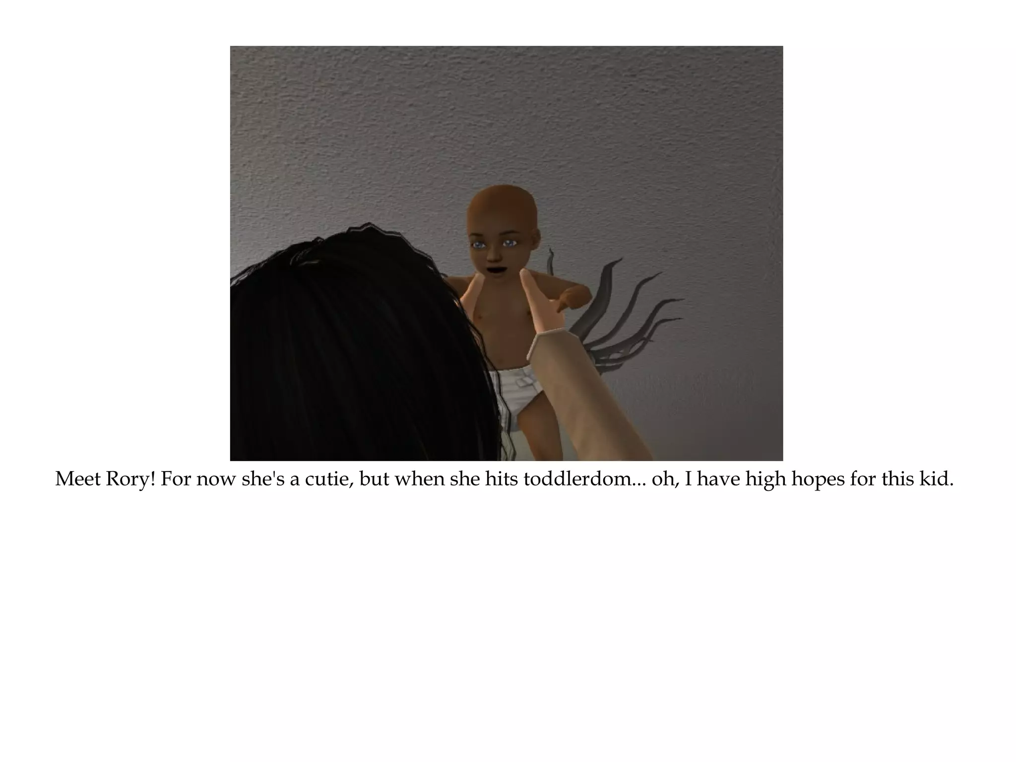 Meet Rory! For now she's a cutie, but when she hits toddlerdom... oh, I have high hopes for this kid.
 