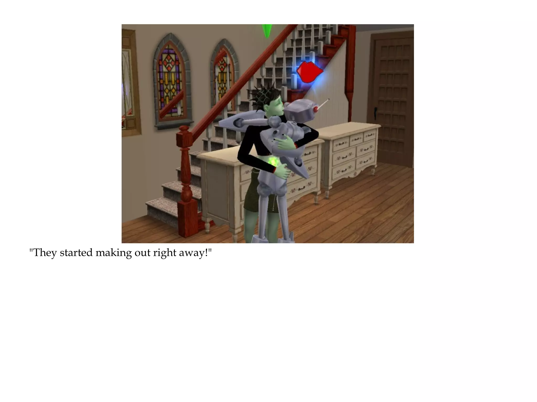 "They started making out right away!"
 