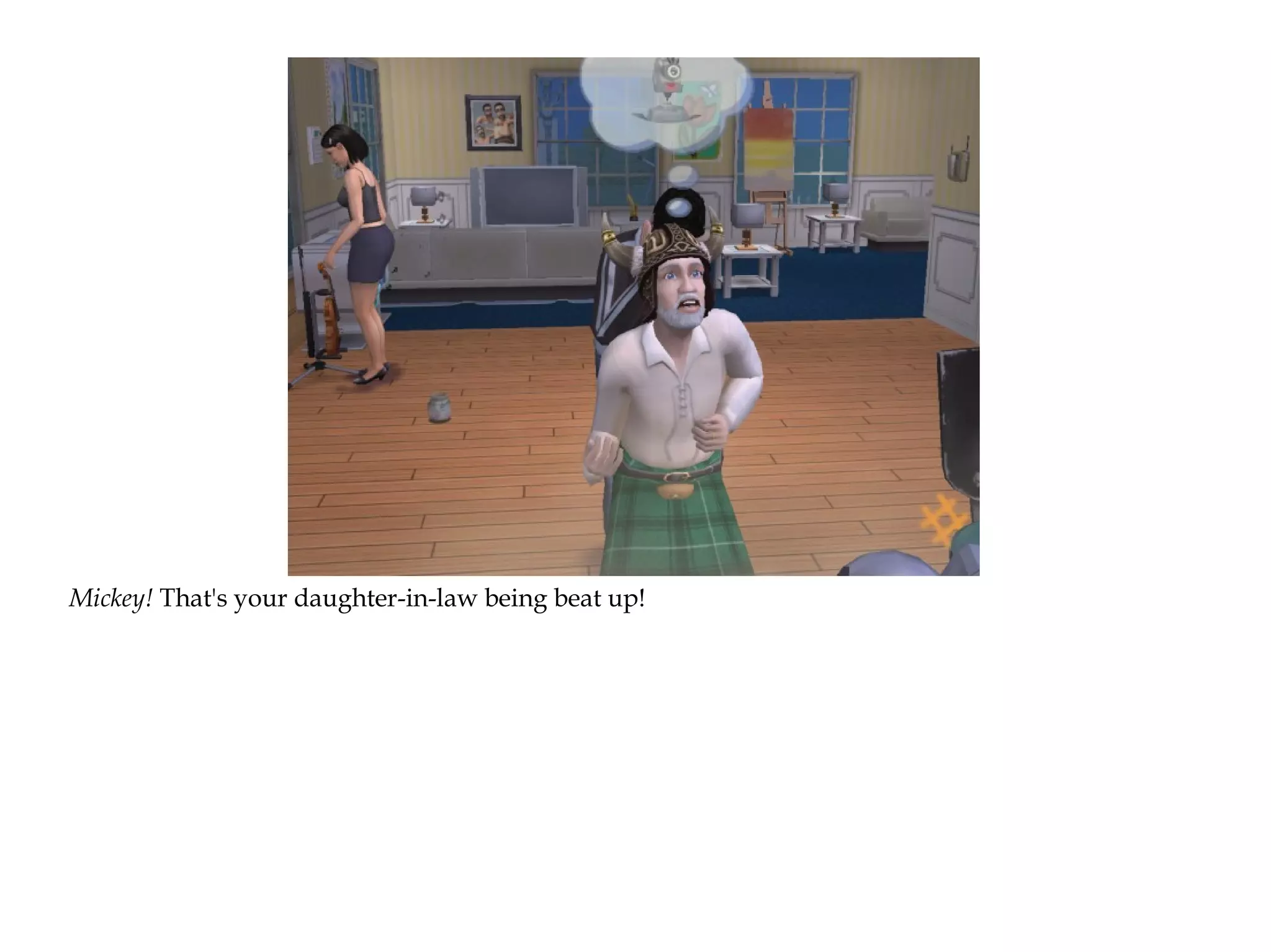 Mickey! That's your daughter-in-law being beat up!
 