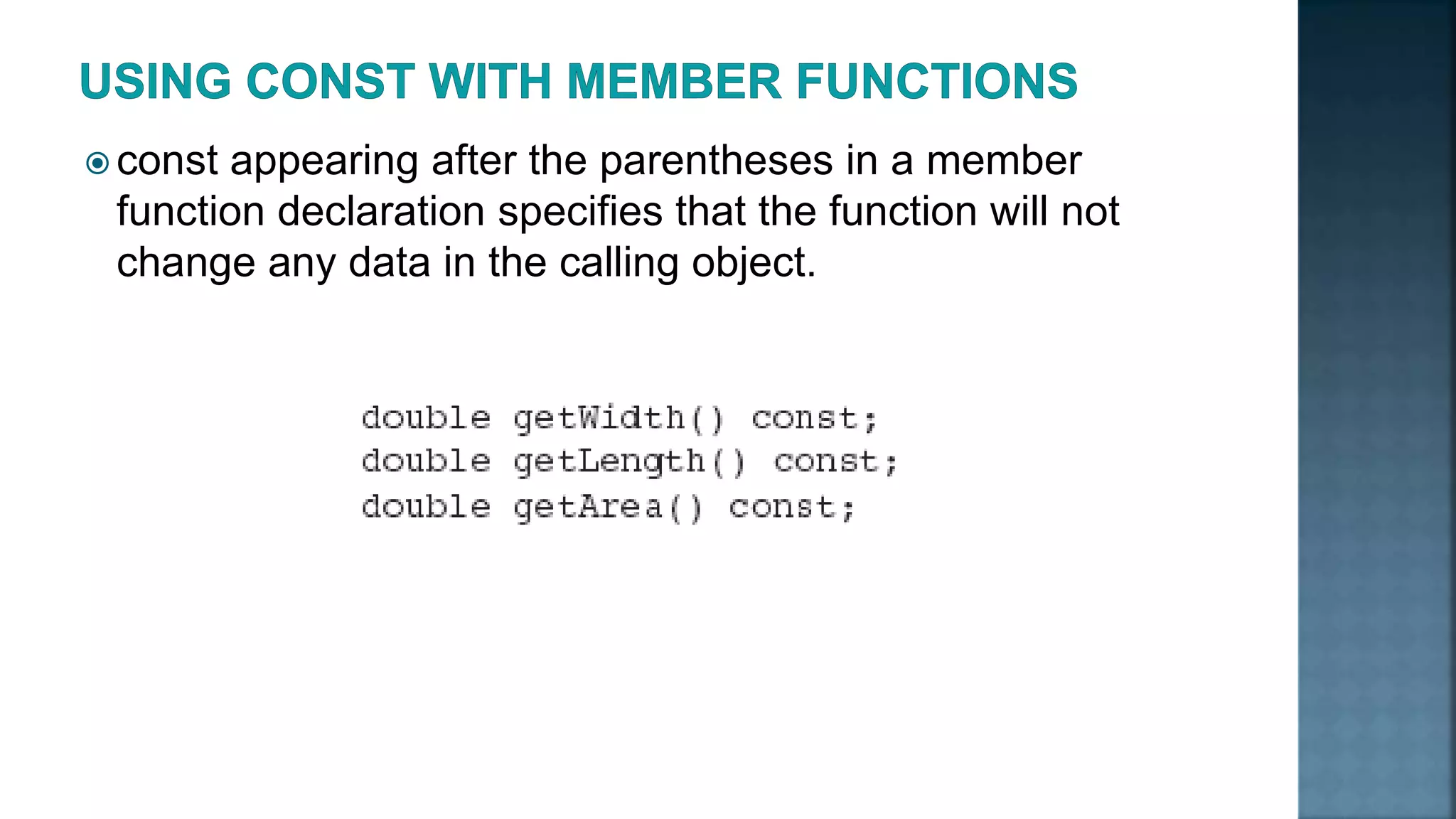  const appearing after the parentheses in a member function declaration specifies that the function will not change any data in the calling object. 