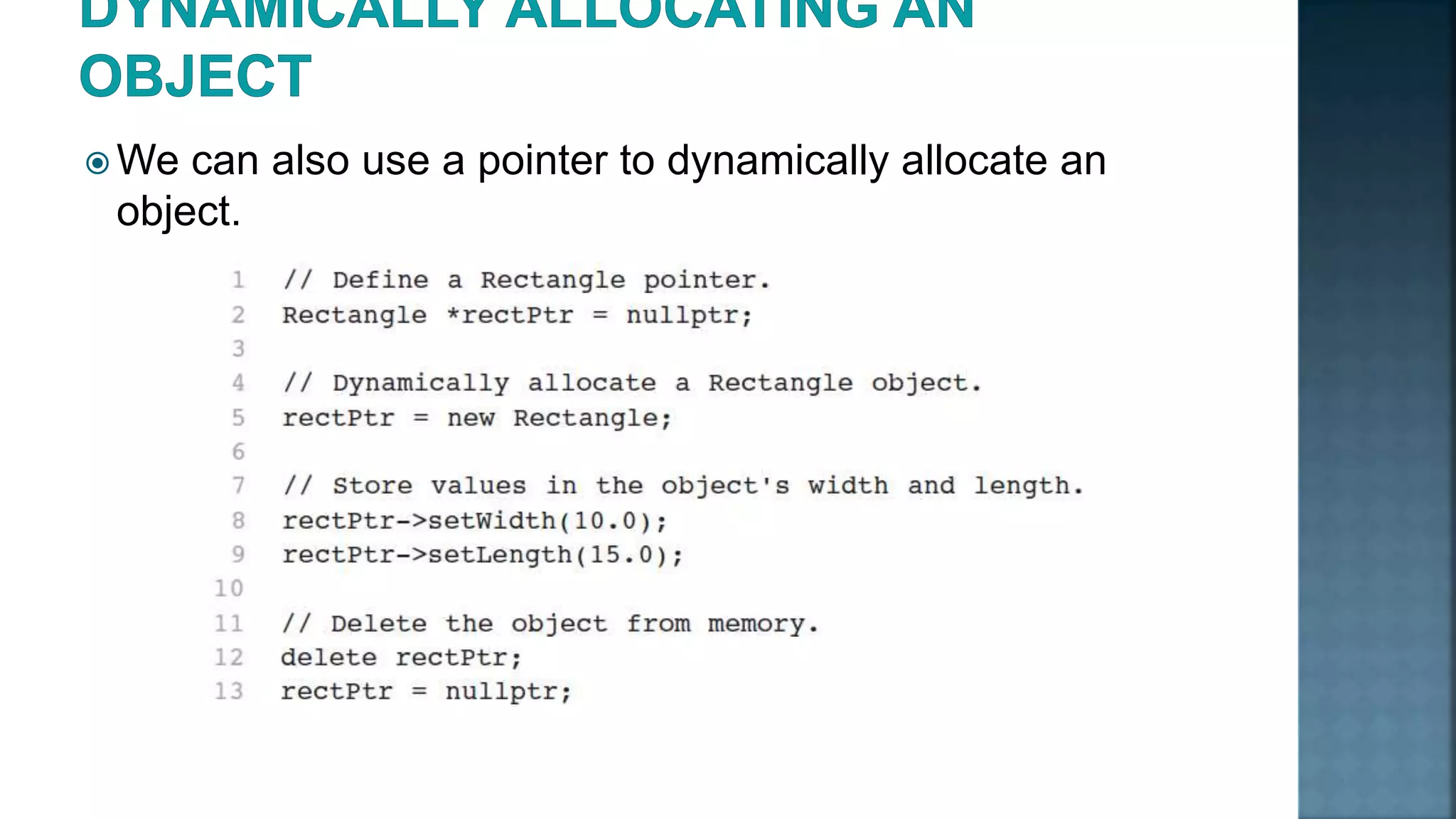 We can also use a pointer to dynamically allocate an object. 