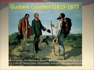 Gustave Courbet (1819-1877 ) Gustave Courbet,  The Meeting or Bonjour Monsieur Courbet , 1855. Oil on canvas, 50 3/4" x 58 5/8". Musee Fabre, Montpellier. © Reunion des Musees Nationaux / Art Resource, NY. 