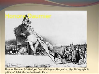 Honore Daumier Honoré Daumier (1808–1879),  Louis Philippe as Gargantua , 1831. Lithograph, 8 3/8" x 12", Bibliotheque Nationale, Paris.  