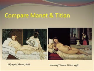 Olympia,  Manet, 1868 Venus of Urbino, Titian, 1538 