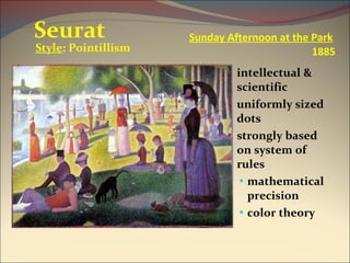 Sunday Afternoon at the Park   1885 intellectual & scientific uniformly sized dots strongly based on system of rules mathematical precision color theory Seurat Style : Pointillism 