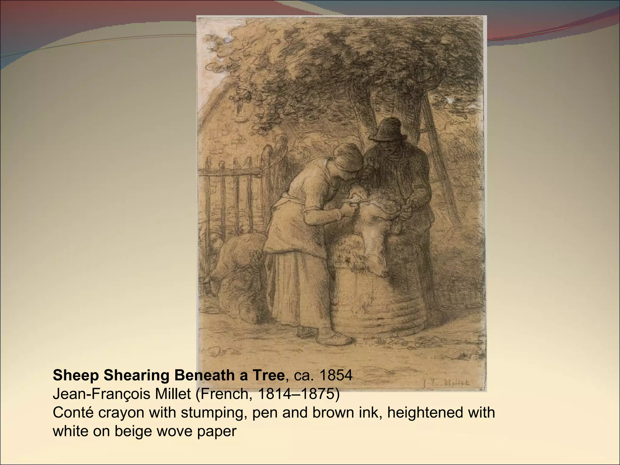 Sheep Shearing Beneath a Tree , ca. 1854 Jean-François Millet (French, 1814–1875) Conté crayon with stumping, pen and brown ink, heightened with white on beige wove paper  