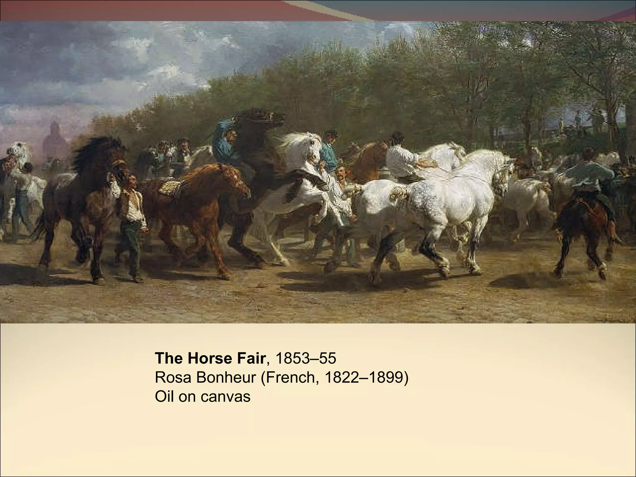 The Horse Fair , 1853–55 Rosa Bonheur (French, 1822–1899) Oil on canvas 