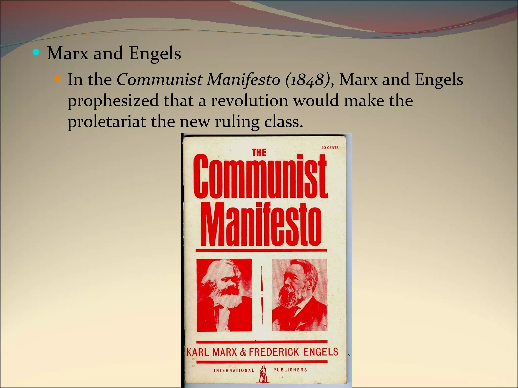 Marx and Engels In the  Communist Manifesto (1848) , Marx and Engels prophesized that a revolution would make the proletariat the new ruling class. 