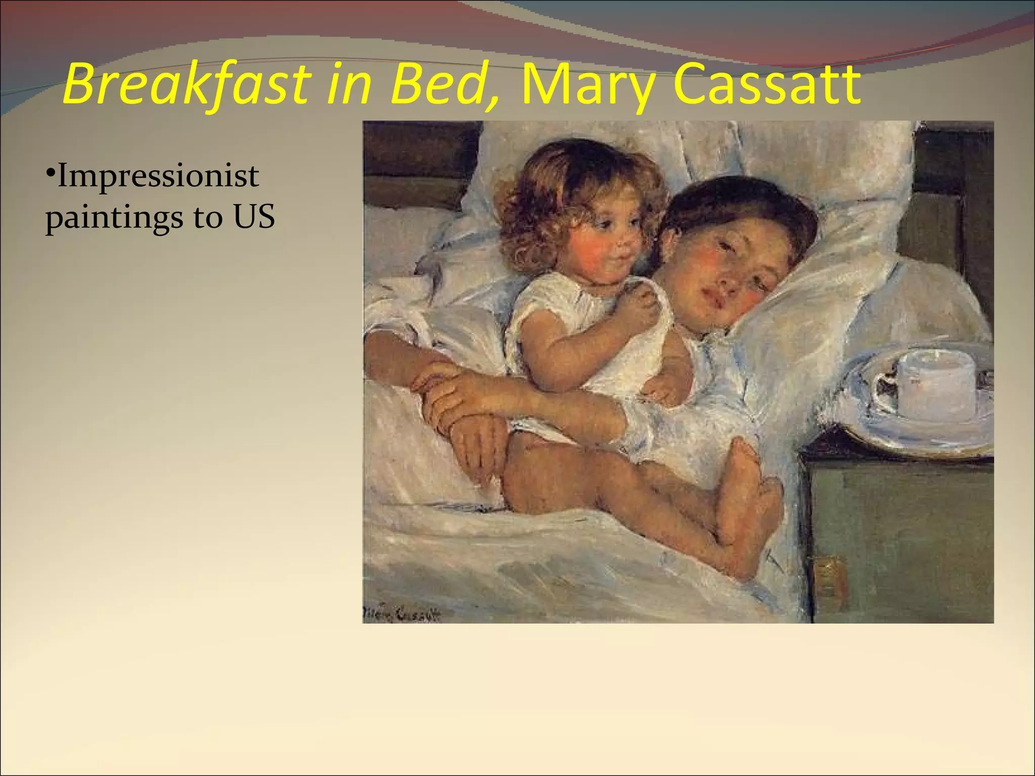 Breakfast in Bed,  Mary Cassatt Impressionist paintings to US 