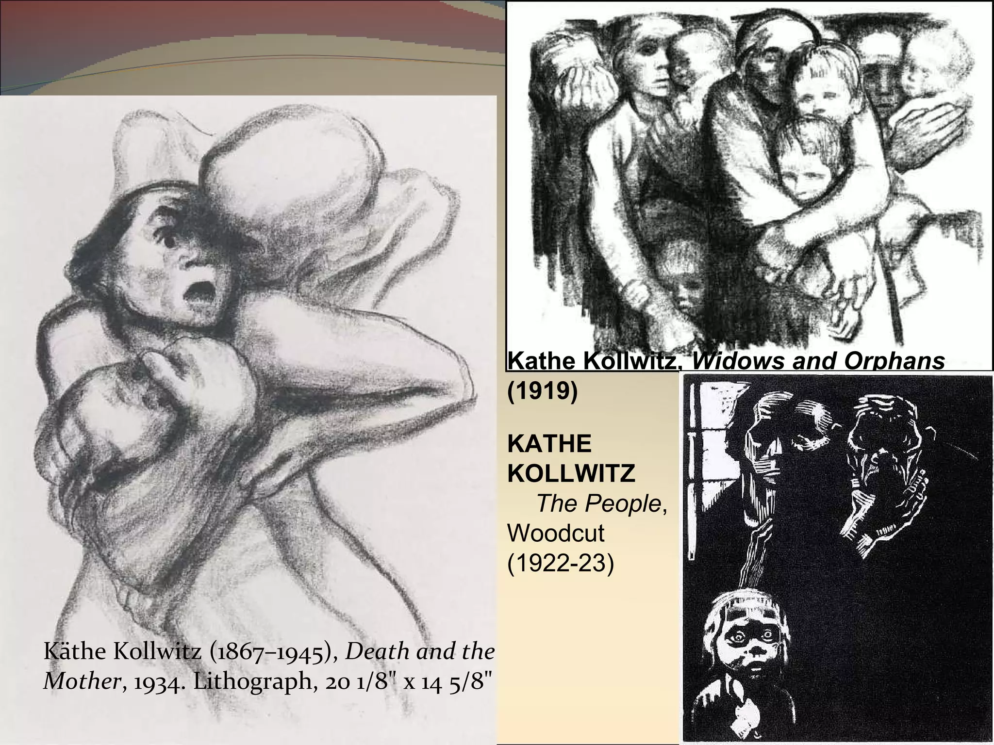 Käthe Kollwitz (1867–1945),  Death and the Mother , 1934. Lithograph, 20 1/8" x 14 5/8" Kathe Kollwitz,  Widows and Orphans  (1919) KATHE KOLLWITZ      The People , Woodcut (1922-23) 
