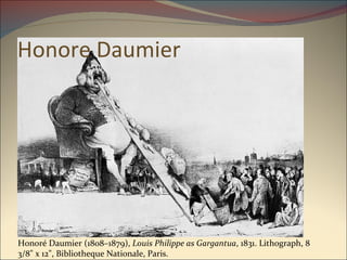 Honore Daumier Honoré Daumier (1808–1879),  Louis Philippe as Gargantua , 1831. Lithograph, 8 3/8" x 12", Bibliotheque Nationale, Paris.  