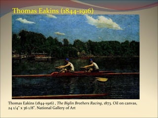 Thomas Eakins (1844-1916) ,  The Biglin Brothers Racing , 1873. Oil on canvas, 24 1/4" x 36 1/8". National Gallery of Art Thomas Eakins (1844-1916)  