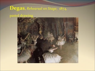 Degas ,  Rehearsal on Stage ,  1874,  pastel drawing 